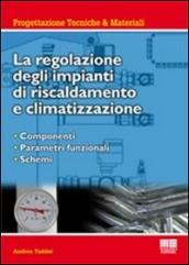 La regolazione degli impianti di riscaldamento e climatizzazione. Componenti, parametri funzionali, schemi