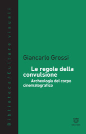 Le regole della convulsione. Archeologia del corpo cinematografico