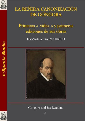 La reñida canonización de Góngora: primeras «vidas» y primeras ediciones de sus obras - Collectif