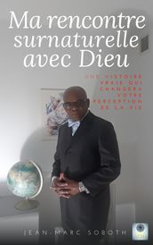 Ma rencontre surnaturelle avec Dieu