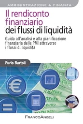 Il rendiconto finanziario dei flussi di liquidità. Guida all analisi e alla pianificazione finanziaria delle Pmi attraverso i flussi di liquidità