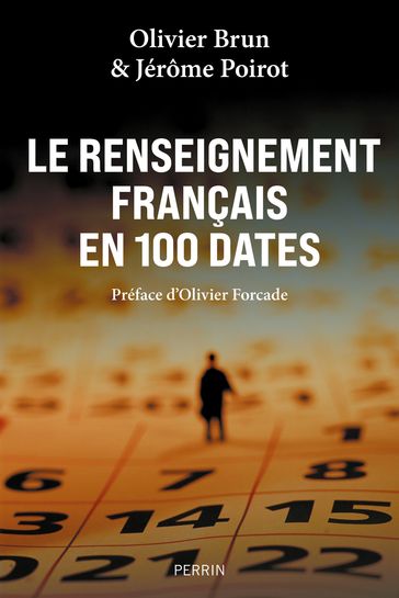 Le renseignement français en 100 dates - Jérôme POIROT - Olivier Brun - Olivier Forcade