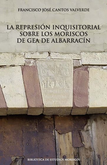 La represión inquisitorial sobre los moriscos de Gea de Albarracín - Fco. José Cantos Valverde