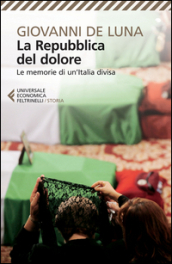 La repubblica del dolore. Le memorie di un Italia divisa