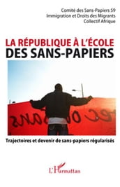 La république à l école des sans-papiers: Trajectoires et devenir de sans-papiers régularisés