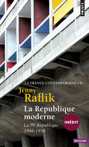 La république moderne. La IVe République (1946-1958) - Jenny Raflik