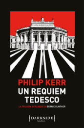 Un requiem tedesco. La trilogia berlinese di Bernie Gunther. 3.