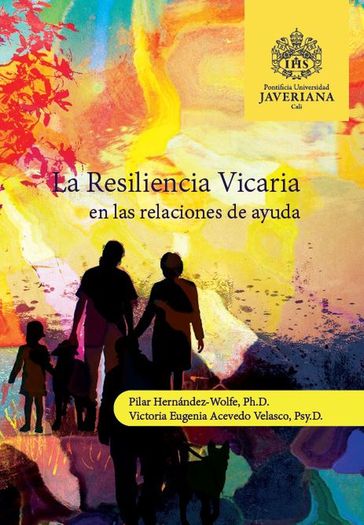 La resiliencia vicaria en las relaciones de ayuda - Pilar Hernández-Wolfe Ph D - Victoria Eugenia Acevedo VelascoPsy D