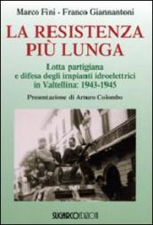 La resistenza più lunga. Lotta partigiana e difesa degli impianti idroelettrici in Valtellina: 1943-1945