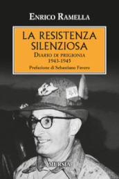 La resistenza silenziosa. Diario di prigionia 1943-1945