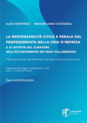 La responsabilità civile e penale del professionista nella crisi d impresa e le attività del curatore nell accertamento dei reati fallimentari. Aggiornato alla legge 21 ottobre 2021 n.147 (in G.U. n.254 del 23-10-2021)