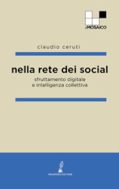 Nella rete dei social. Sfruttamento digitale e intelligenza collettiva