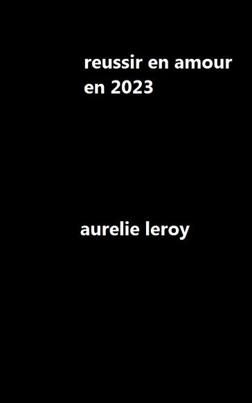 reussir en amour en 2023 - aurelie leroy