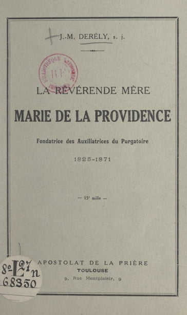 La révérende Mère Marie de la Providence, fondatrice des Auxiliatrices du Purgatoire, 1825-1871 - Jean-Marie Derély