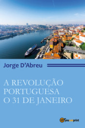 A revoluçao portugueza. O 31 de janeiro