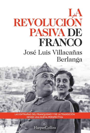 La revolución pasiva de Franco. Las entrañas del franquismo y de la transición desde una nueva perspectiva - José Luis Villacañas Berlanga