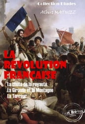 La révolution française : La chute de la royauté, La Gironde et la Montagne, La Terreur [édition intégrale revue et mise à jour]