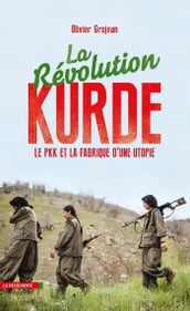 La révolution kurde - Le PKK et la fabrique d uneutopie