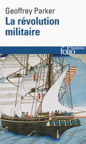 La révolution militaire. La guerre et l essor de l Occident, 1500-1800