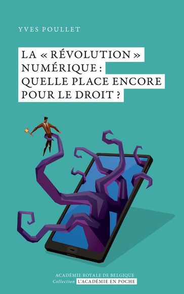 La 'révolution' numérique : quelle place encore pour le Droit ? - Yves Poullet