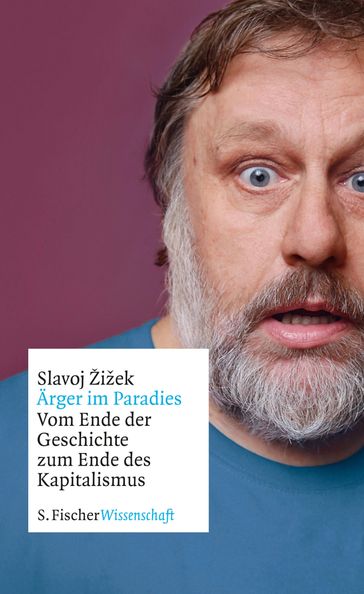 Ärger im Paradies  Vom Ende der Geschichte zum Ende des Kapitalismus - Slavoj Žižek