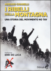 I ribelli della montagna. Una storia del movimento No Tav