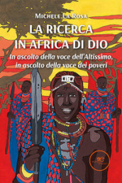 La ricerca in Africa di Dio. In ascolto della voce dell Altissimo, in ascolto della voce dei poveri