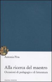 Alla ricerca del maestro. Occasioni di pedagogia e di letteratura