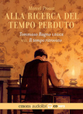 Alla ricerca del tempo perduto letto da Tommaso Ragno. Audiolibro. 2 CD Audio formato MP3. 7: Il tempo ritrovato