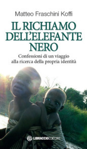 Il richiamo dell elefante nero. Confessioni di un viaggio alla ricerca della propria identità