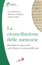 La riconciliazione delle memorie. Ricordare le separazioni tra le Chiese e la ricerca dell unità