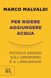 Per ridere aggiungere acqua. Piccolo saggio sull umorismo e il linguaggio