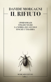 Il rifiuto. I pornomadi. Strade negre. La nebbia del secolo. Finché c è rabbia