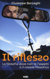 Il riflesso. La filosofia dove non te l aspetti o il rosario filosofico