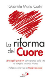 La riforma del cuore. L Evangelii gaudium come pratica della vita nel Vangelo secondo Matteo