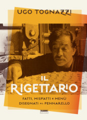 Il rigettario. Fatti, misfatti e menù disegnati al pennarello. Ediz. illustrata