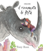 Il rinoceronte di Rita. Ediz. a colori