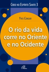 O rio da vida corre no oriente e no ocidente