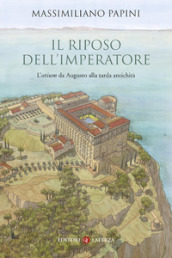 Il riposo dell imperatore. L «otium »da Augusto alla tarda antichità