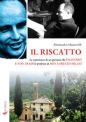 Il riscatto. Le esperienze di un giovane che incontrò e non tradì le profezie di don Lorenzo Milani