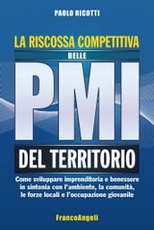 La riscossa competitiva delle pmi del territorio. Come sviluppare imprenditoria e benessere in sintonia con l ambiente, la comunità, le forze locali e l occupazione giovanile