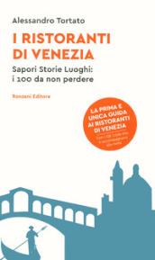 I ristoranti di Venezia. Sapori storie luoghi: i 100 da non perdere. Con QR code