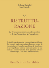 La ristrutturazione. La programmazione neurolinguistica e la trasformazione del significato