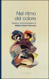 Nel ritmo del colore. Ediz. illustrata