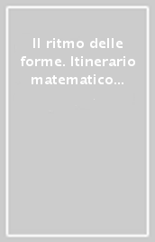 Il ritmo delle forme. Itinerario matematico (e non) nel mondo della simmetria. Simmetrie