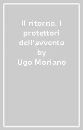 Il ritorno. I protettori dell avvento