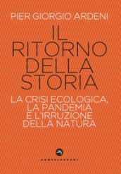 Il ritorno della storia. La crisi climatica, la pandemia e l irruzione della natura