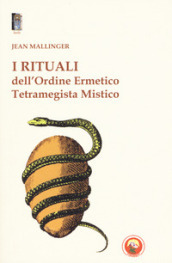 I rituali dell ordine ermetico. Tetramegista mistico