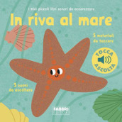 In riva al mare. I miei piccoli libri sonori da accarezzare. Ediz. a colori