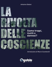 La rivolta delle Coscienze. Siamo troppi, inutili e dannosi?